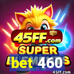bet 460